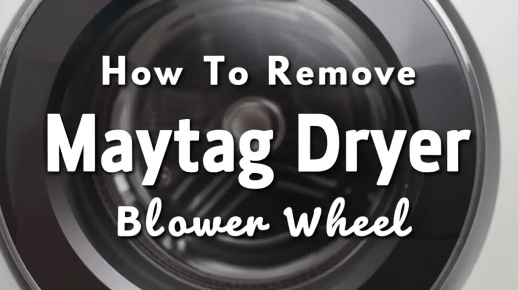How To Remove Maytag Dryer Blower Wheel