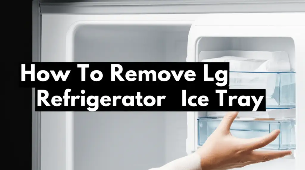How To Remove Lg Refrigerator Ice Tray