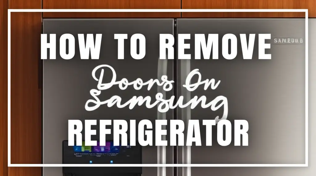 How To Remove Doors On Samsung Refrigerator