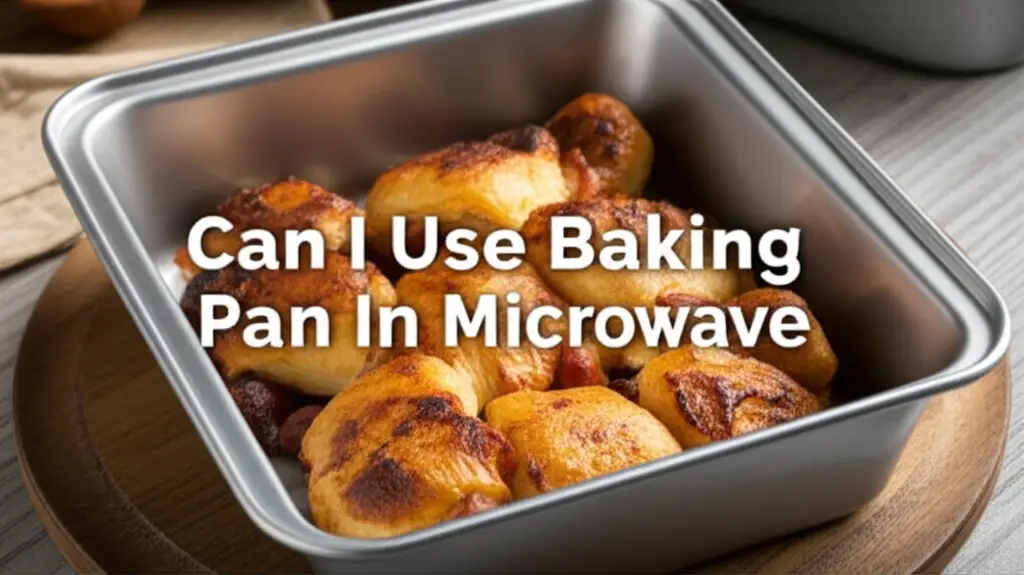 Can I Use Baking Pan In Microwave