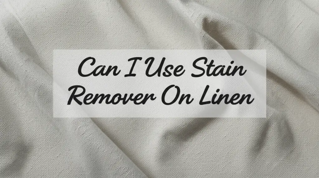Can I Use Stain Remover On Linen