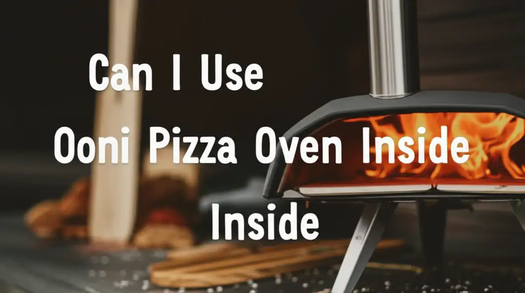 Can I Use Ooni Pizza Oven Inside