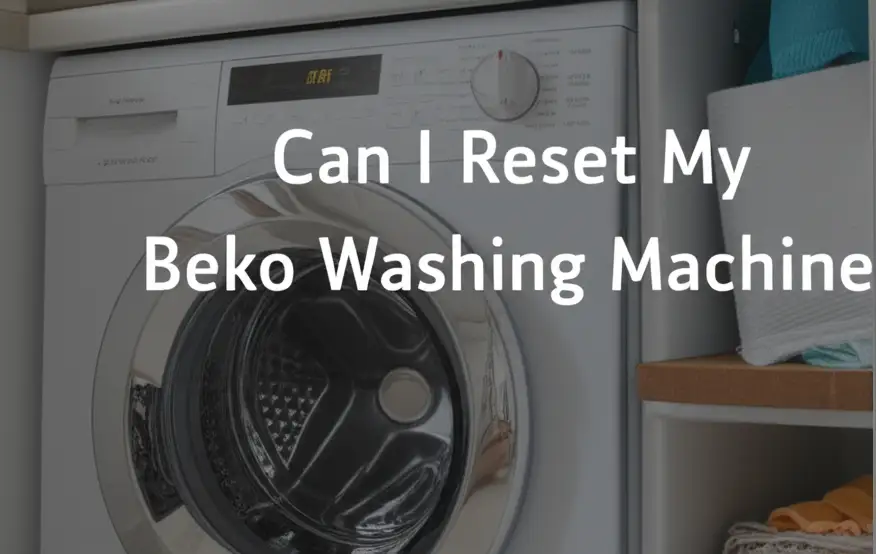 Can I Reset My Beko Washing Machine