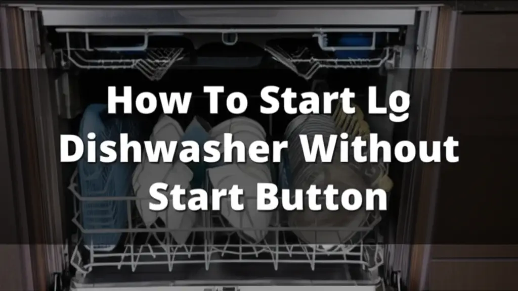 How To Start Lg Dishwasher Without Start Button