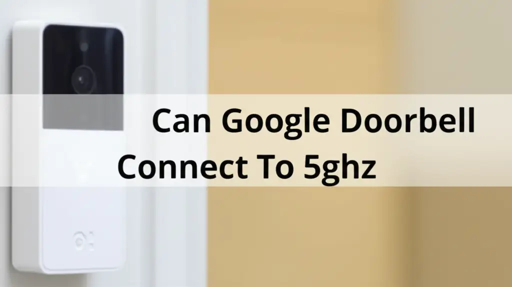 Can Google Doorbell Connect To 5ghz