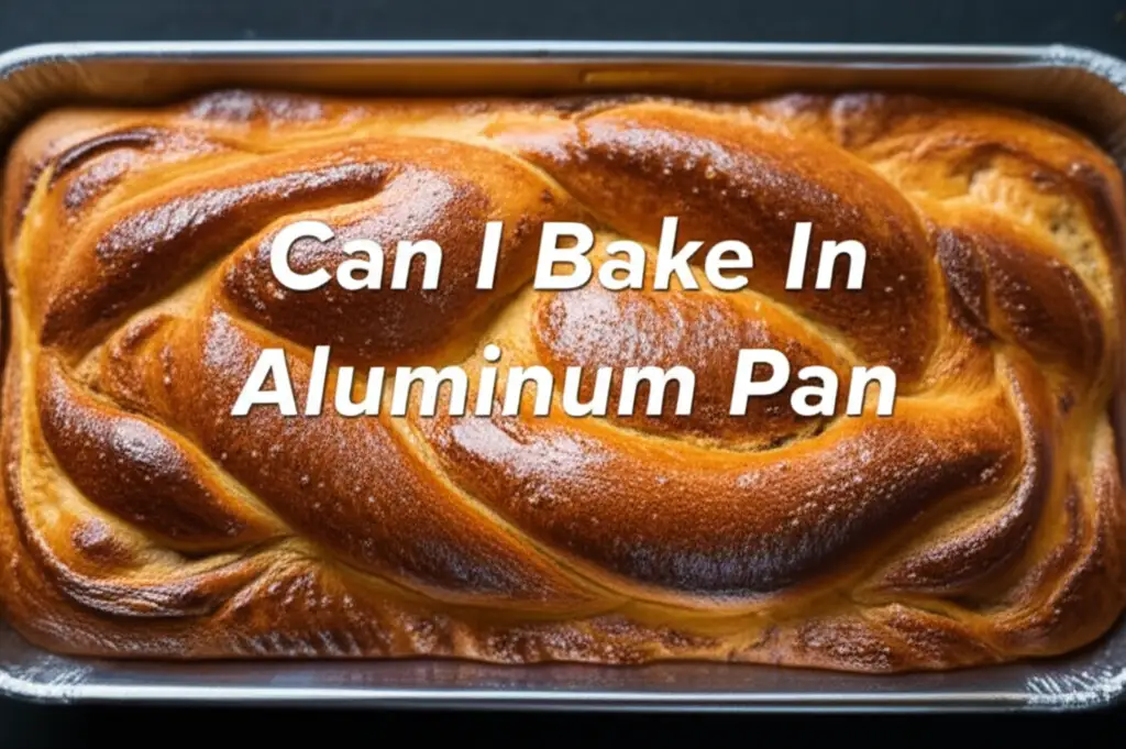 Can I Bake In Aluminum Pan