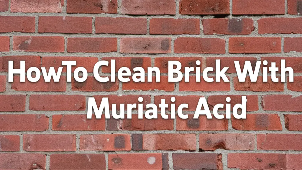 How To Clean Brick With Muriatic Acid