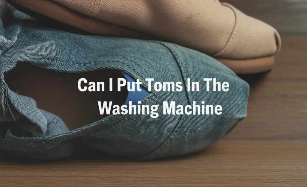 Can I Put Toms In The Washing Machine