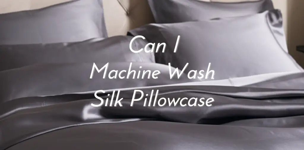 Can I Machine Wash Silk Pillowcase