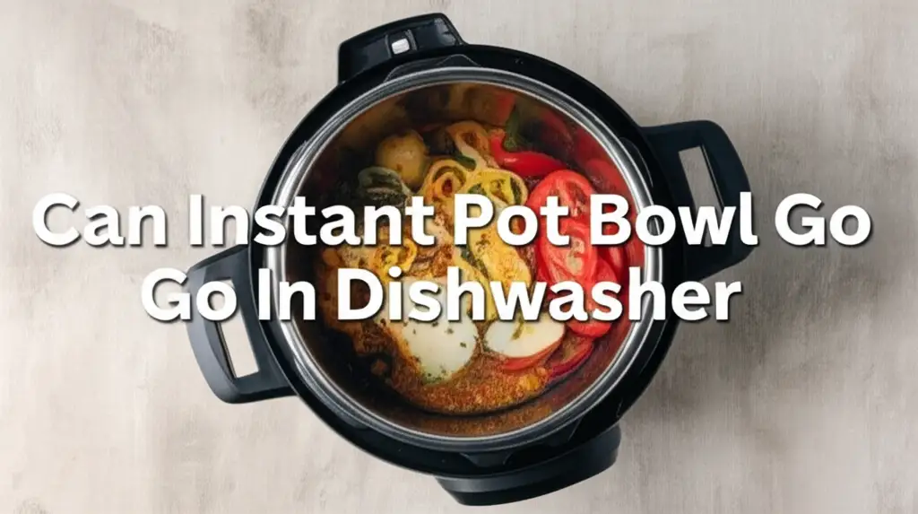 Can Instant Pot Bowl Go In Dishwasher
