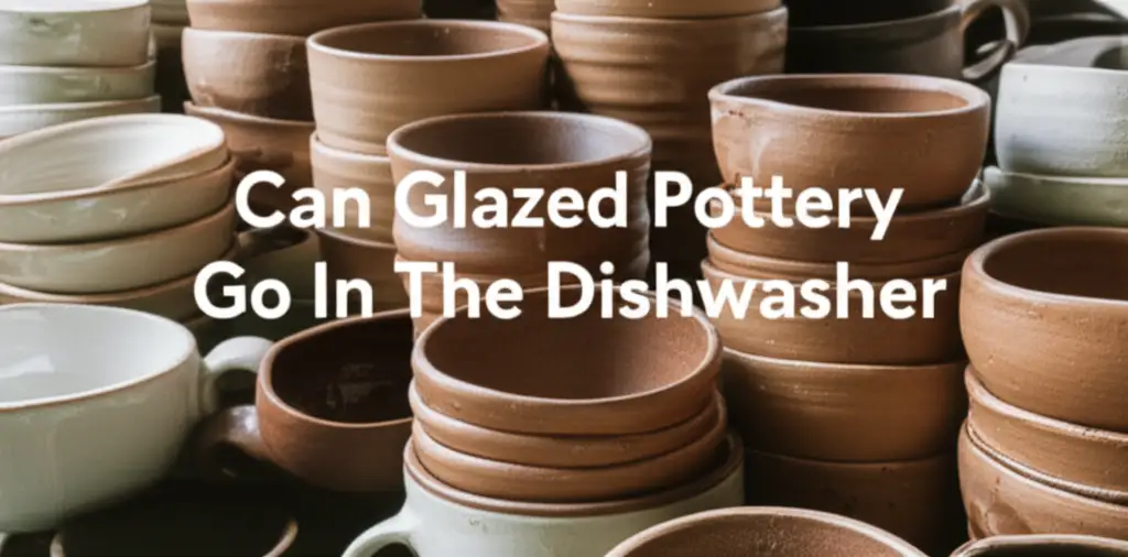 Can Glazed Pottery Go In The Dishwasher