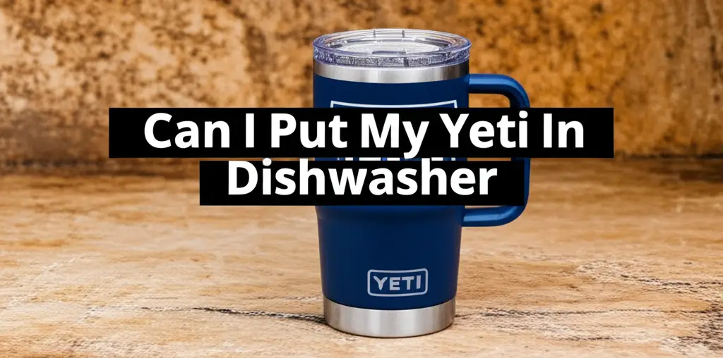 Can I Put My Yeti In Dishwasher