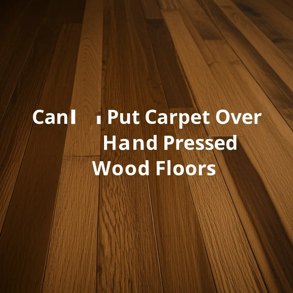 Can I Put Carpet Over Hand Pressed Wood Floors