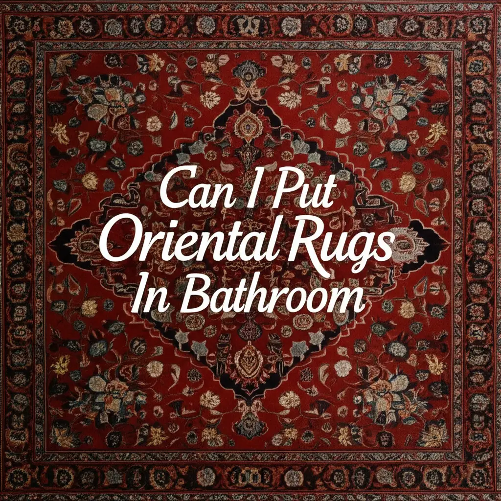 Can I Put Oriental Rugs In Bathroom
