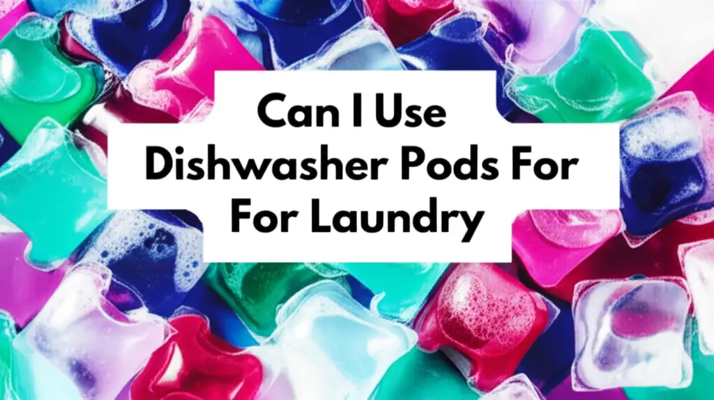 Can I Use Dishwasher Pods For Laundry