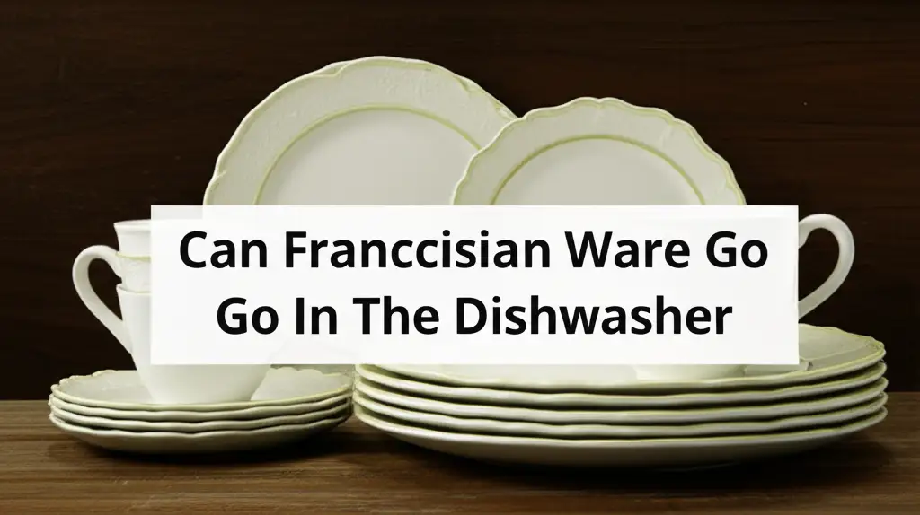 Can Franciscan Ware Go In The Dishwasher