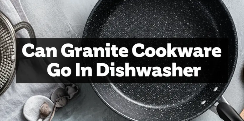 Can Granite Cookware Go In Dishwasher