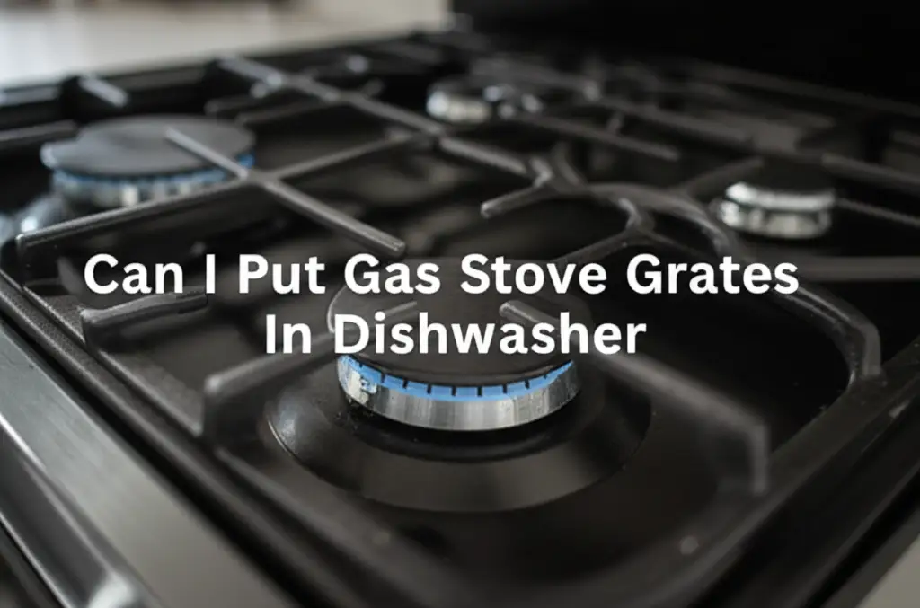 Can I Put Gas Stove Grates In Dishwasher