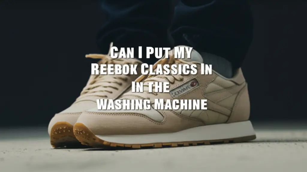 Can I Put My Reebok Classics In The Washing Machine