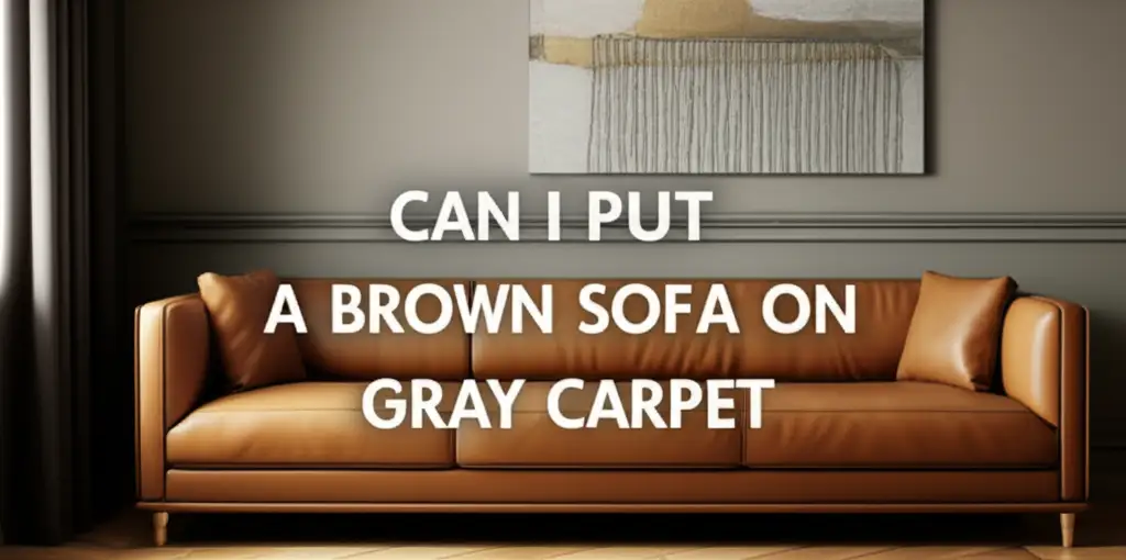 Can I Put A Brown Sofa On Gray Carpet