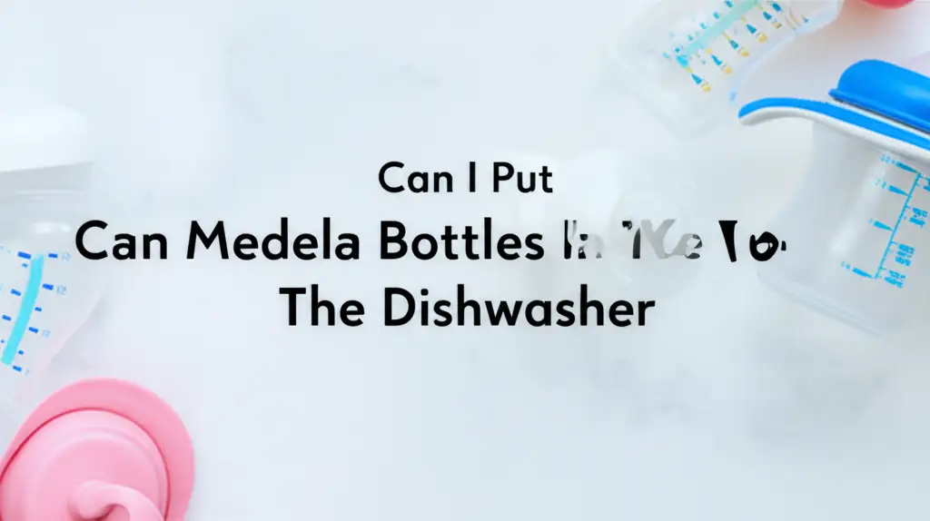 Can I Put Medela Bottles In The Dishwasher