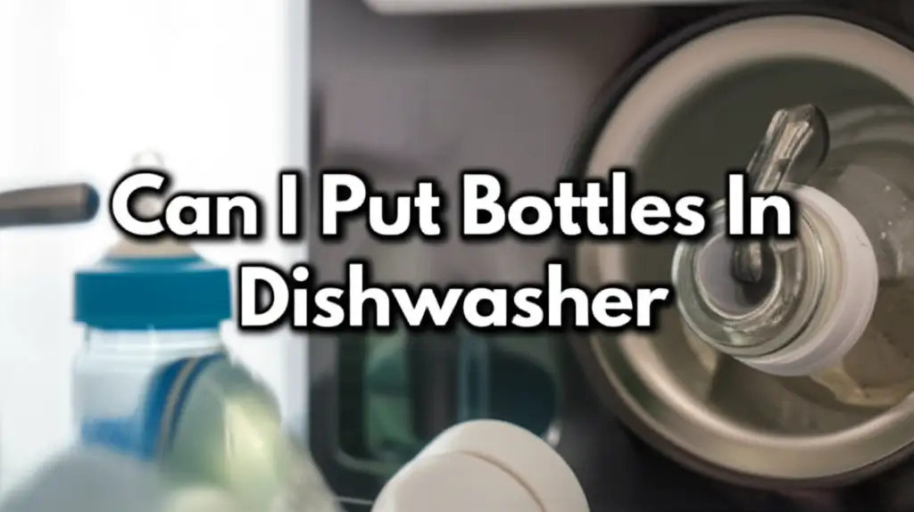 Can I Put Bottles In Dishwasher