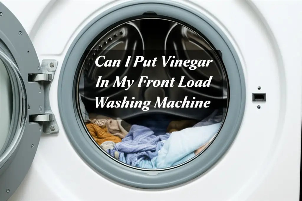 Can I Put Vinegar In My Front Load Washing Machine