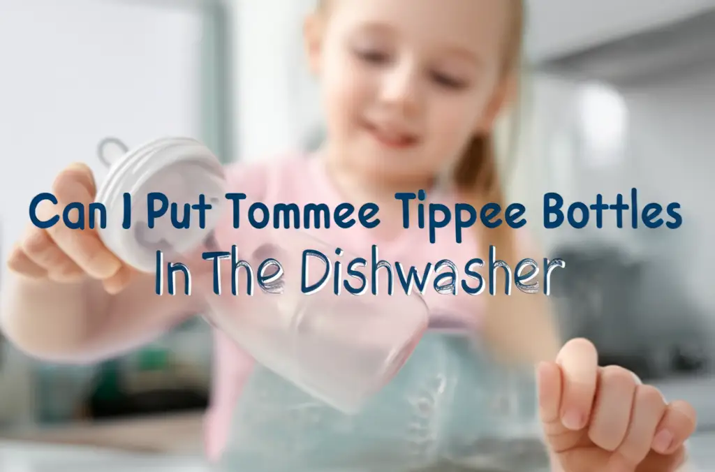 Can I Put Tommee Tippee Bottles In The Dishwasher