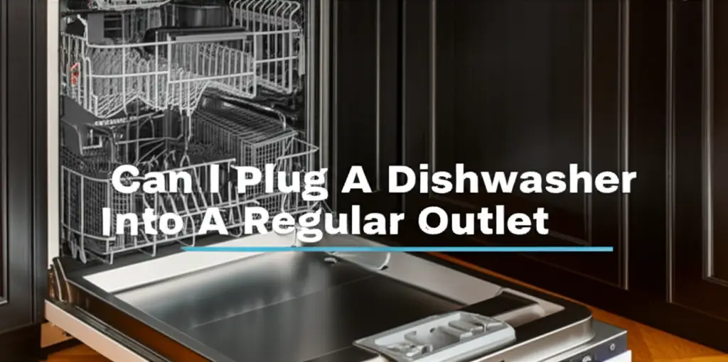 Can I Plug A Dishwasher Into A Regular Outlet