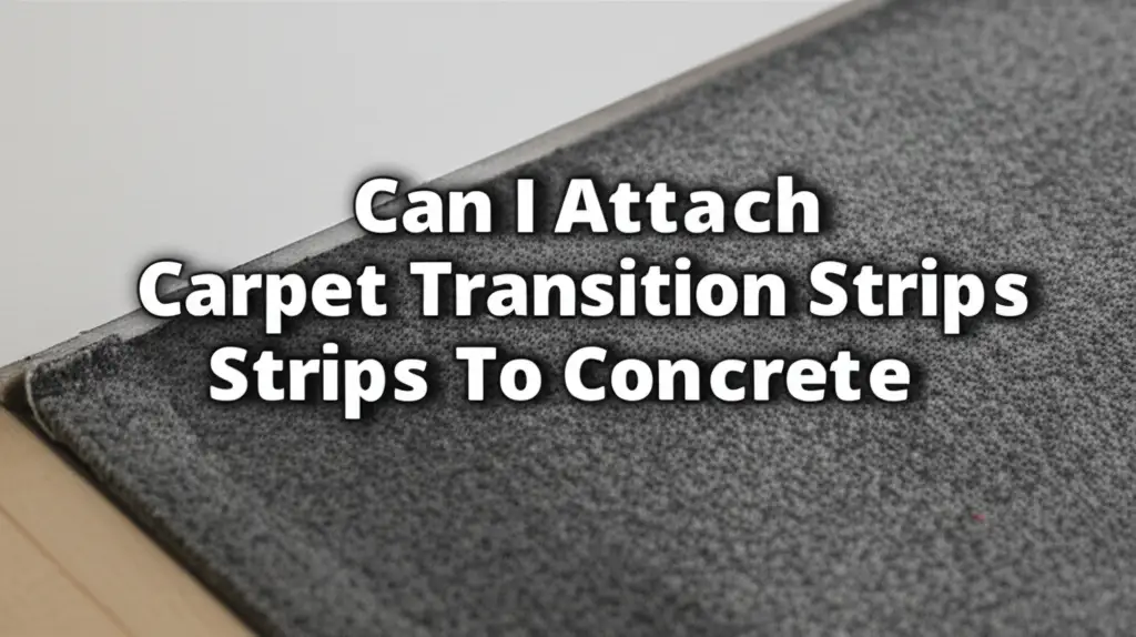 Can I Attach Carpet Transition Strips To Concrete
