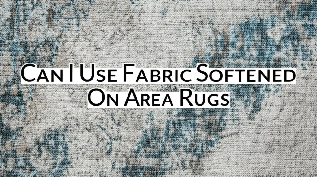 Can I Use Fabric Softened On Area Rugs