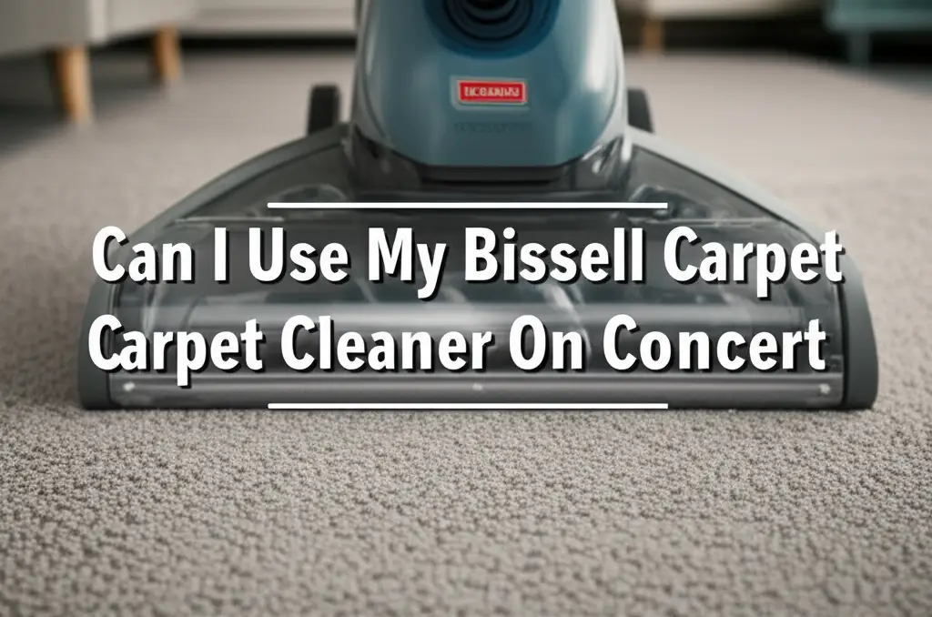 Can I Use My Bissell Carpet Cleaner On Concert