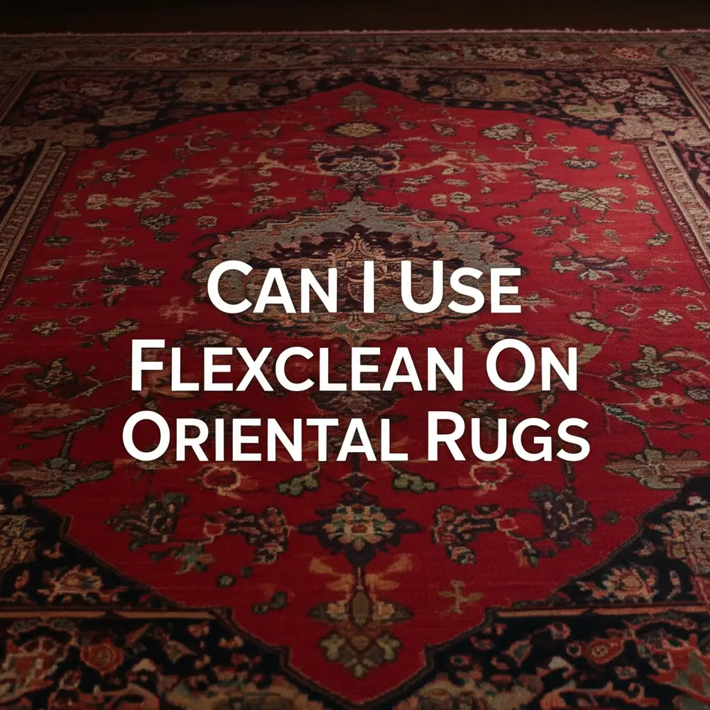Can I Use Flexclean On Oriental Rugs