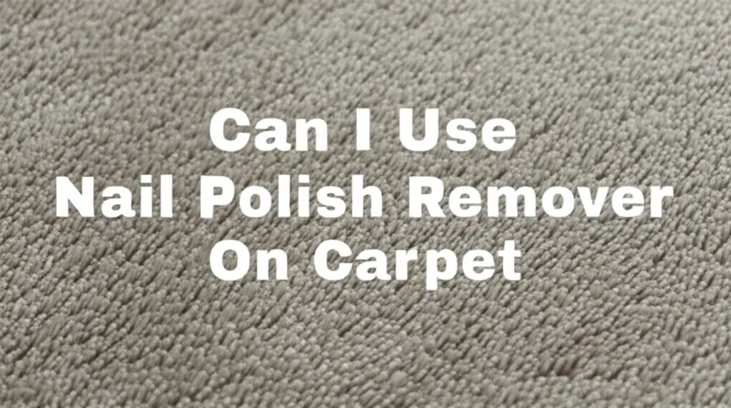 Can I Use Nail Polish Remover On Carpet