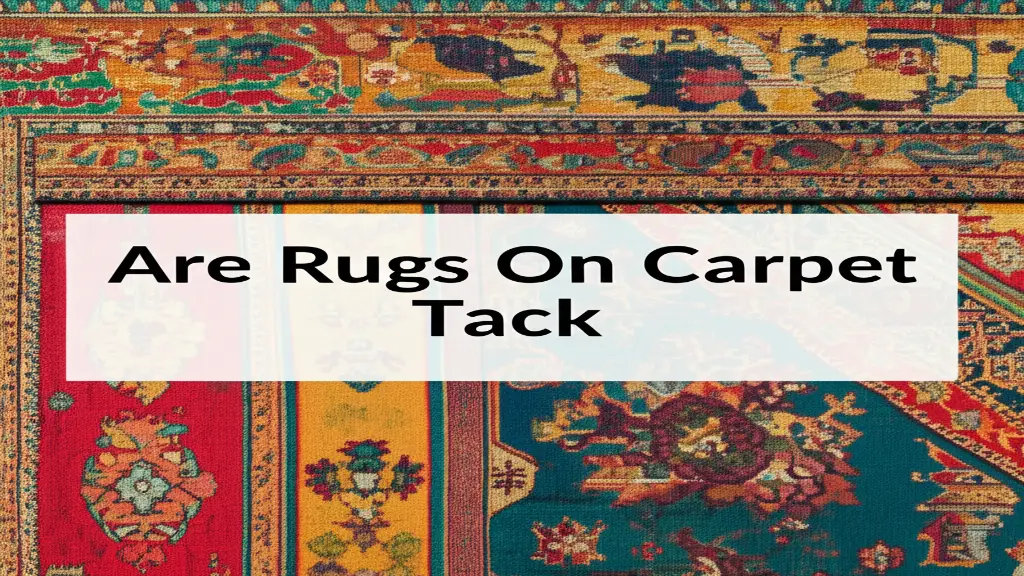 Are Rugs On Carpet Tack
