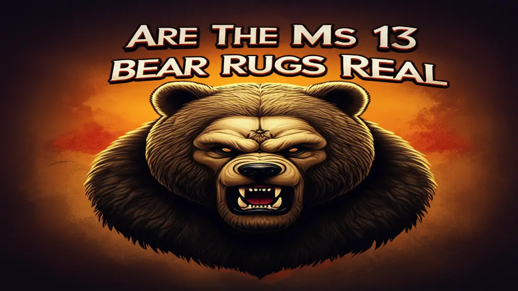 Are The Ms 13 Bear Rugs Real