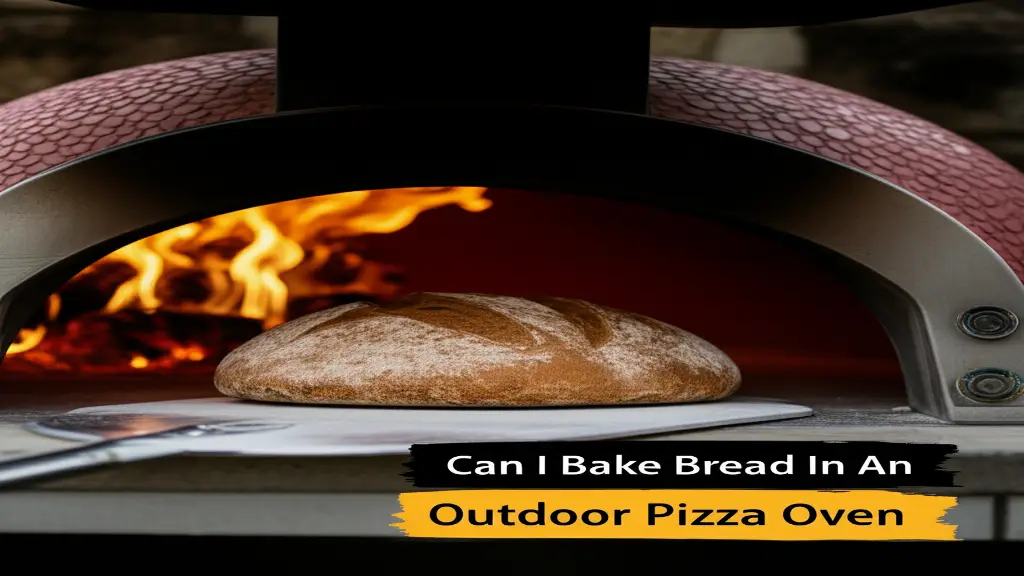 Can I Bake Bread In An Outdoor Pizza Oven