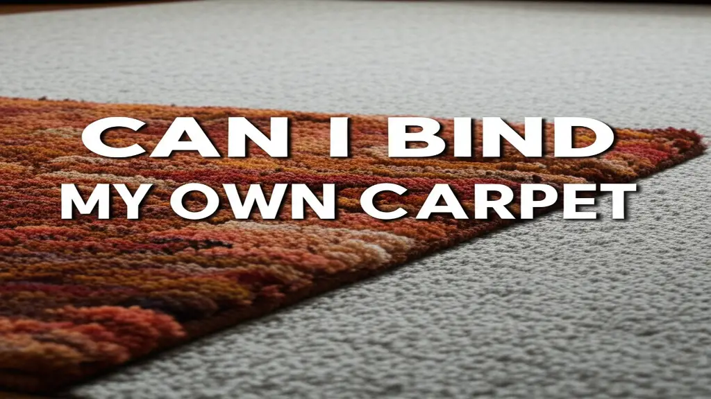 Can I Bind My Own Carpet