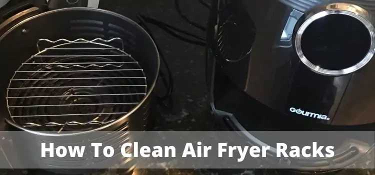 How To Clean Air Fryer Racks — Be A Cleaner