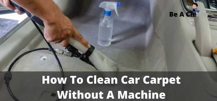 How To Clean Car Carpet Without A Machine — Be A Cleaner