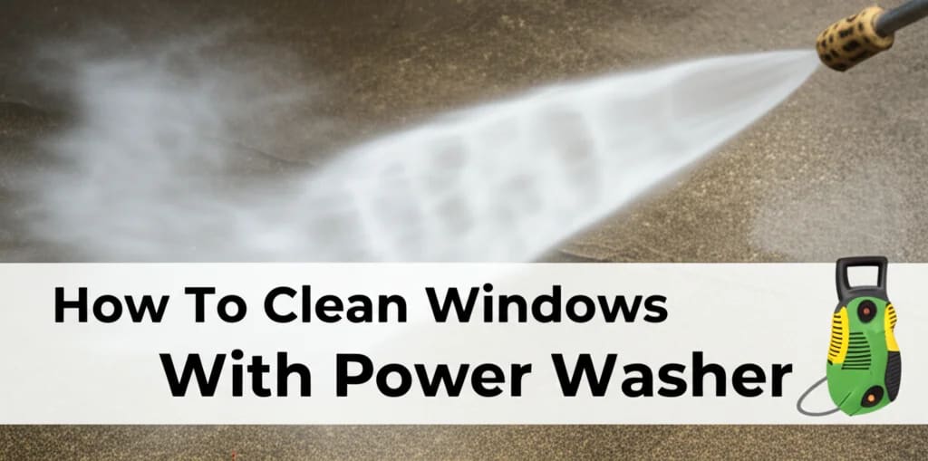 How To Clean Windows With Power Washer — Be A Cleaner