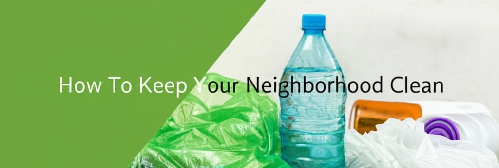 How To Keep Your Neighborhood Clean — Be A Cleaner