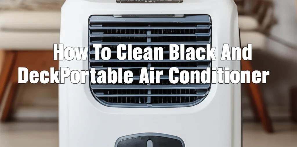 How To Clean Black And Decker Portable Air Conditioner — Be A Cleaner