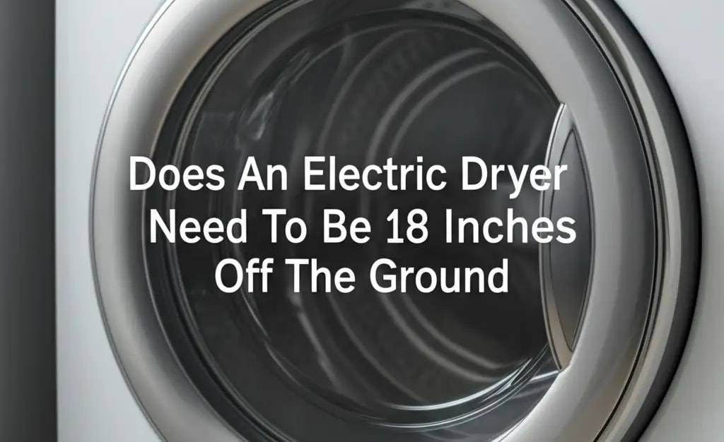 Does An Electric Dryer Need To Be 18 Inches Off The Ground — Home ...
