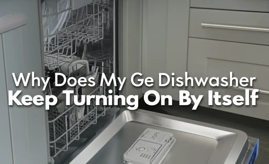 Why Does My Ge Dishwasher Keep Turning On By Itself — Home Essentials ...