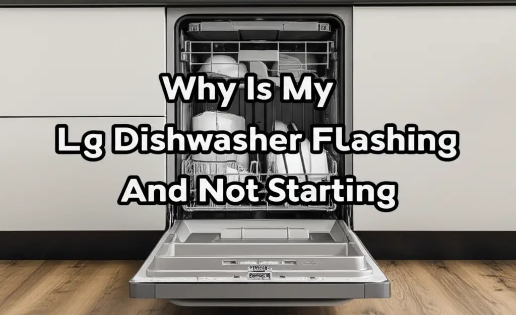 Why Is My Lg Dishwasher Flashing And Not Starting — Home Essentials ...
