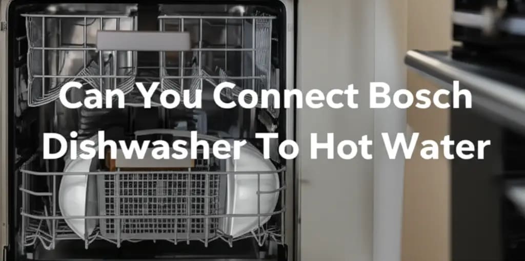 Can You Connect Bosch Dishwasher To Hot Water — Home Essentials Guide (HEG)