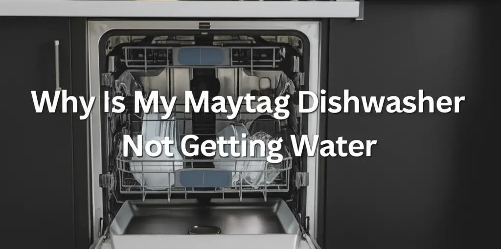 Why Is My Maytag Dishwasher Not Getting Water — Home Essentials Guide (HEG)