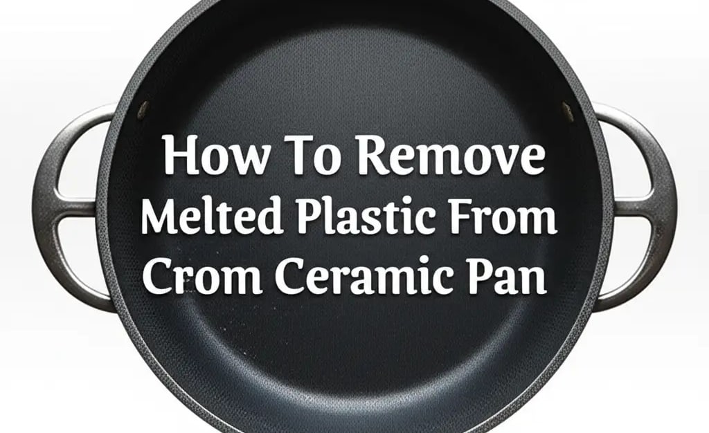 How To Remove Melted Plastic From Ceramic Pan — Home Essentials Guide (HEG)