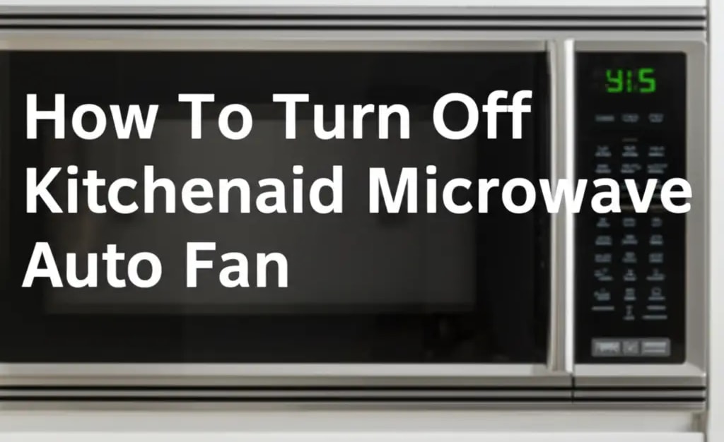 How To Turn Off Kitchenaid Microwave Auto Fan — Home Essentials Guide (HEG)